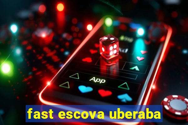 fast escova uberaba